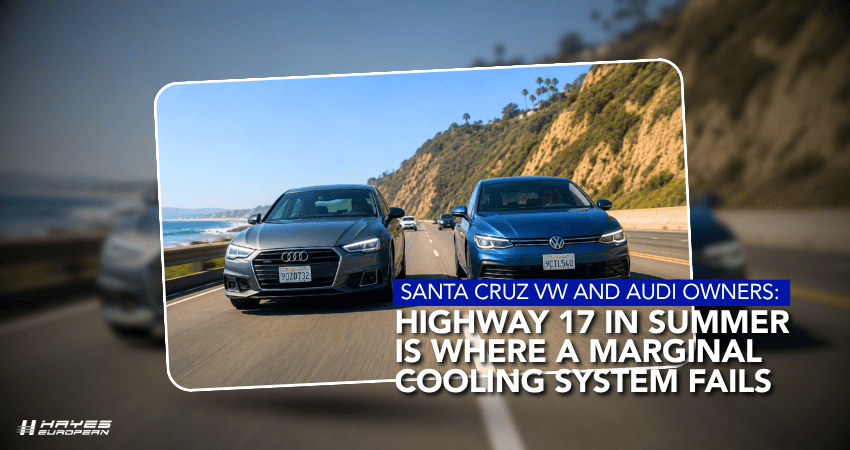 Santa Cruz VW and Audi Owners Highway 17 in Summer Is Where a Marginal Cooling System Fails